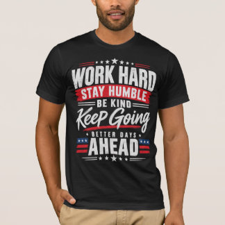 T-shirt Travaillez Dur Restez Humble Soyez Gentil Continue