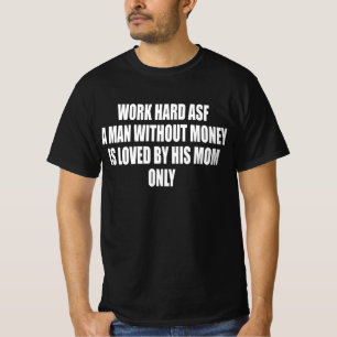 T-shirt Travaillez Dur Tellement Un Homme Sans Argent Est