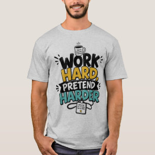T-shirt Travaillez Fort, Faites Semblant Encore Plus Drôle