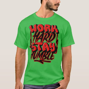 T-shirt Travaillez Fort Restez Humble