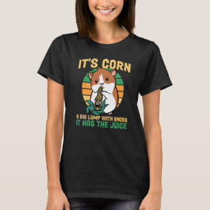 T-shirt Trendy c'est du maïs il a le jus c'est du maïs