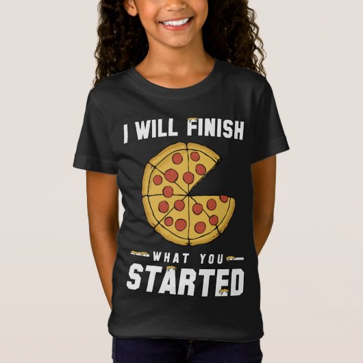 T-Shirt Trendy Je Finirai Ce Que Vous Avez Commencé Pizza (Devant)