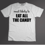 T-shirt Très Probable De Manger Tous Les Bonbons Drôle Hal<br><div class="desc">Très Probable De Manger Tous Les Bonbons Drôle Halloween</div>