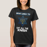 T-shirt Très Probable De Manger Toutes Les Knish Menorah F<br><div class="desc">Les Plus Susceptibles De Manger Toutes Les Knish Menorah Famille Hanoukka</div>