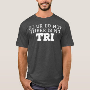 T-shirt Triathlète Do or Do Not There No Essayer