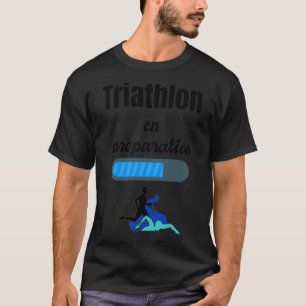 T-shirt triathlon t en préparation humour cadeau Plus d'in