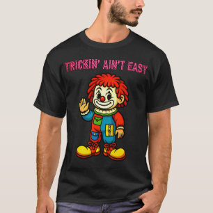 T-shirt Trickin' Ain't Easy - Chemise Clown