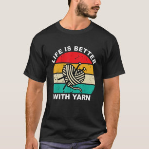 T-shirt Tricot Life is Better with Yarn Knitter Crafter