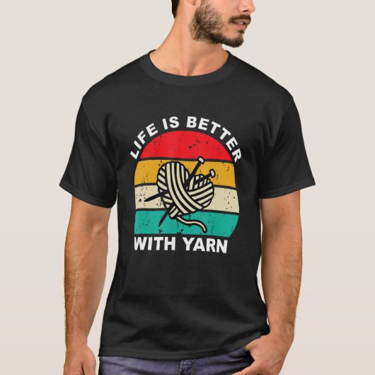 T-shirt Tricot Life is Better with Yarn Knitter Crafter (Devant)