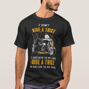 T-shirt Triker Trois Roue Motortrike Don I Ride A Trike
