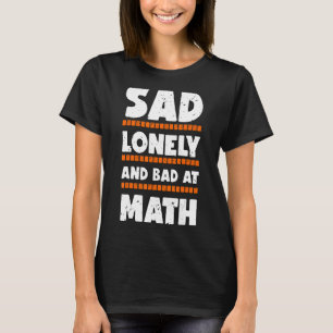 T-shirt Triste Seul Et Mauvais Au Math College Ou À L'Écol