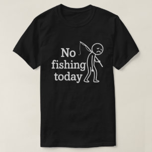 T-shirt Triste Stick Figure Pas de pêche aujourd'hui Fête
