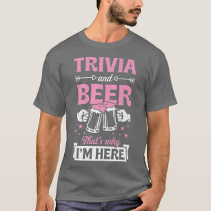 T-shirt Trivia And Beer C'est pourquoi je suis ici Funny P