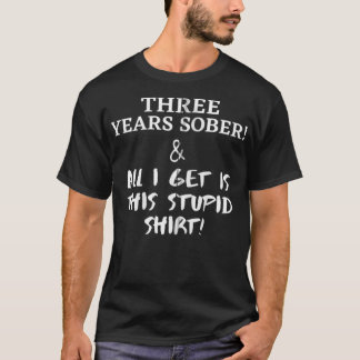 T-shirt Trois Ans De Sobre Et Tout Ce Que J'Ai Obtenu Est