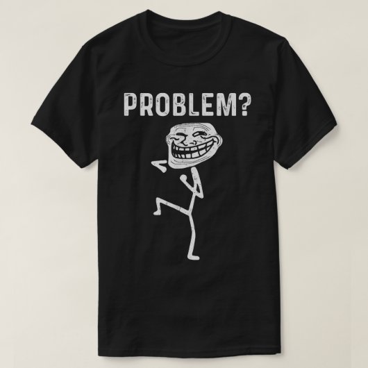 T-shirt Troll Face Problem Funny  (Design devant)