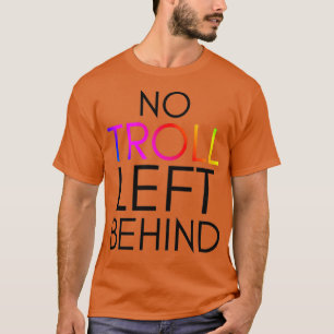 T-shirt TrollsInspecred No Troll Left Behind