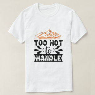 T-shirt Trop chaud pour être manipulé