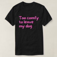 Trop Confortable pour Quitter Mon Chien – Propriét