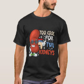 T-shirt Trop Cool Pour Deux Reins Transplanter La Maladie (Devant)