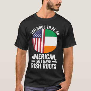 T-shirt trop cool pour être Américain alors j'ai des racin