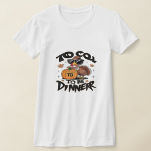 T-shirt Trop Cool Pour Être Le Dîner – Dinde Drôle Avec Lu