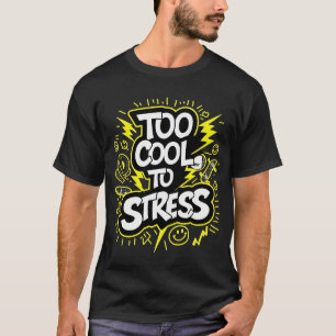 T-shirt Trop Cool pour le stress - Gras Graffiti Streetwea