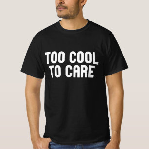T-shirt Trop Cool Pour Se Soucier