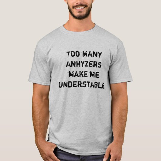 T-shirt Trop d'Anhyzers me font Understable (Devant)