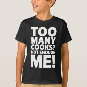 T-shirt Trop De Cuisiniers ? Pas Suffisamment De Moi ! - A