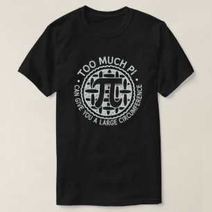 T-shirt Trop De Pi Peut Vous Donner Une Grande Circonfére