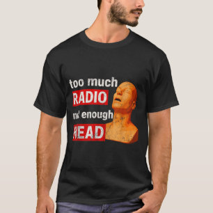 T-shirt Trop de Radio Pas Assez de Tête Meme
