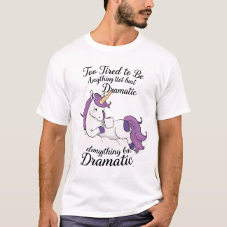 T-shirt Trop fatigué pour être autre chose que dramatique