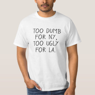 T-shirt Trop idiot pour NY, trop laid pour LA.
