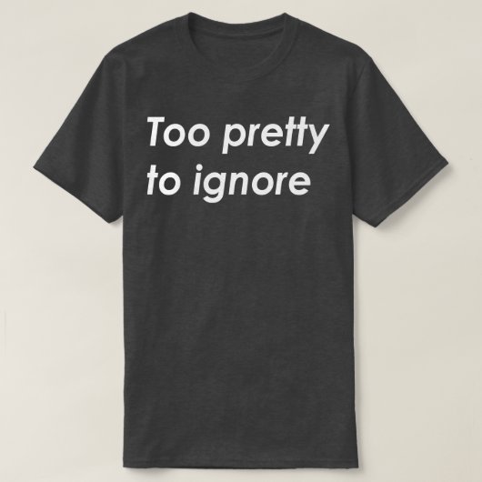T-shirt Trop joli à ignorer (Design devant)