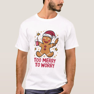 T-shirt Trop joyeux pour s'inquiéter drôle pain d'épice de