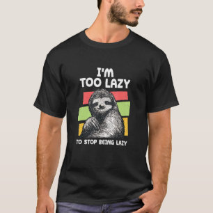 T-shirt Trop Lazy Pour Cesser D'Être Lazy Sloth Meme Sloth