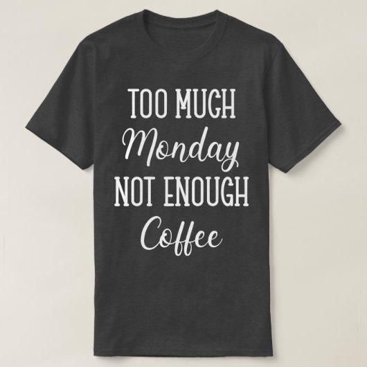 T-shirt Trop Lundi Pas Suffisamment De Café (Design devant)