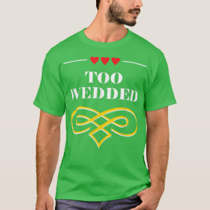 T-shirt Trop marié drôle Mariage Humour marié et de la cha