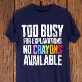 T-shirt Trop occupé pour les explications, pas de Crayons 