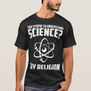 T-shirt Trop Stupide Pour Comprendre La Science Essayer La