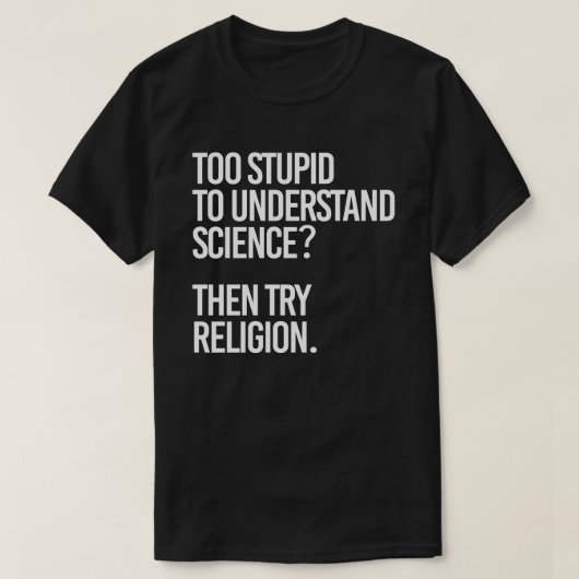 T-shirt Trop stupide pour la science ? Essayer la religion (Design devant)