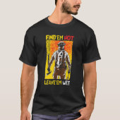 T-shirt Trouver 'Em Hot Leave 'Em Wet Fireman Funny Firefi (Devant)