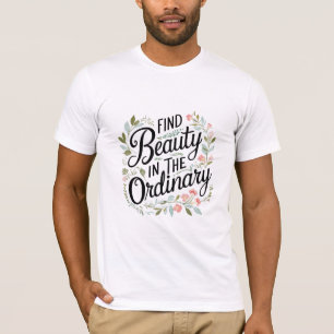T-shirt Trouver la beauté dans l'ordinaire