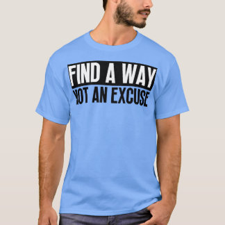 T-shirt Trouver Un Moyen Pas Une Excuse 5