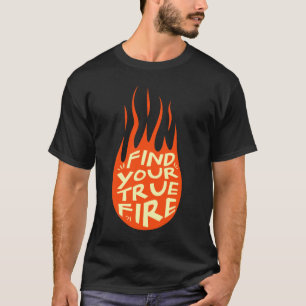 T-shirt Trouvez Votre Vrai Feu Motivationnel