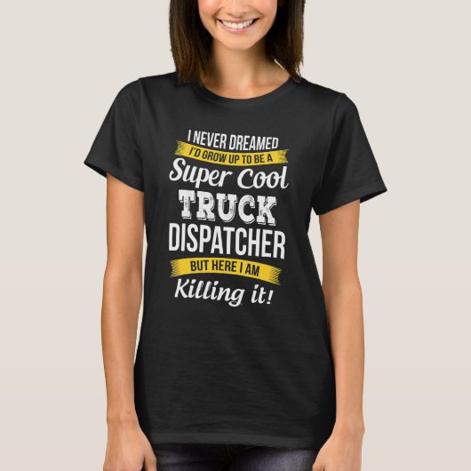 T-shirt Truck Dispatcher   I Never Dreamed Appreciation (Devant)