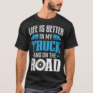 T-shirt Truck Driver Trucking Life Is Bett In My Truck Tru
