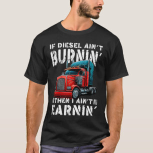 T-shirt Trucker Diesel Aint Burning Gagner Big Trailer Tr