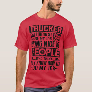 T-shirt Trucker The Hardest Part Being Nice To People Truc