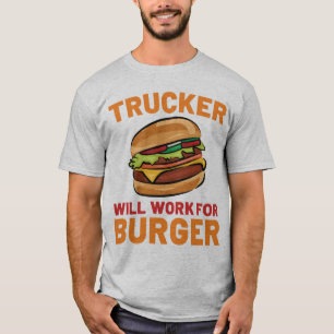 T-shirt Trucker Travaillera Pour Burger Funny Truck Driver